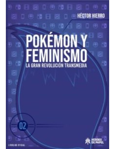 POKEMON Y FEMINISMO VOL.2: LA GRAN REVOLUCION TRANSMEDIA