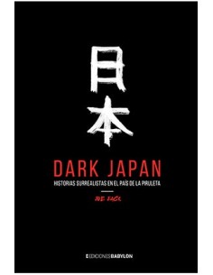 DARK JAPAN HISTORIAS SURREALISTAS EN EL PAIS DE LA PIRULETA